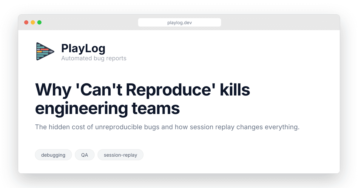 Why 'Can't Reproduce' kills engineering teams