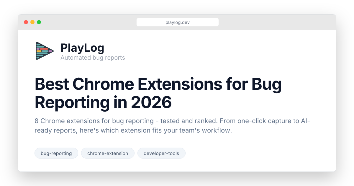 Best Chrome Extensions for Bug Reporting in 2026 | PlayLog Blog | PlayLog